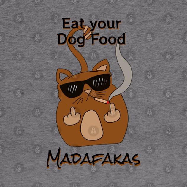 Eat your dog food, Madaf4kas - Catsondrugs.com  - cat lovers, cute kitty, cats are better then gods, catshirt, catlove, kitty, kitten, i love my cat, love animals by catsondrugs.com